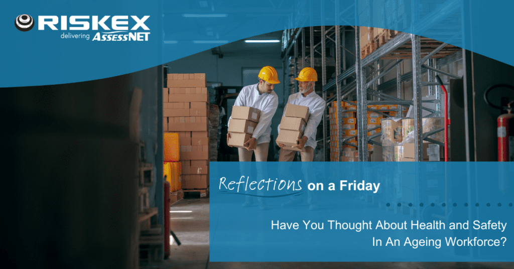 Riskex Reflections on a Friday #32: Health and Safety Implications In An Ageing Workforce