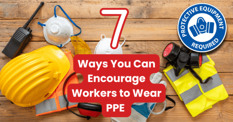 7 Ways You Can Encourage Workers to Wear PPE